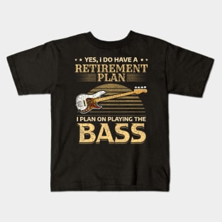Yes I Do Have A Retirement Plan I Plan On Playing The Bass Kids T-Shirt